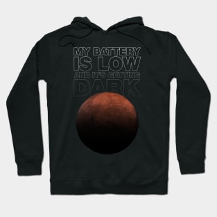 My battery is low and it's getting dark - Mars Opportunity rover Hoodie